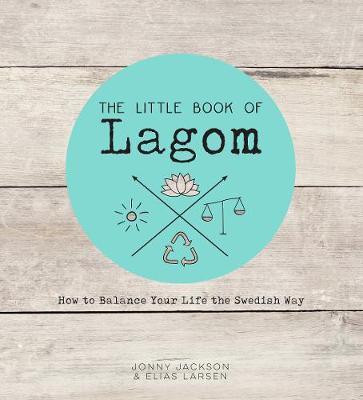 The Little Book of Lagom : How to Balance Your Life the Swedish Way - BookMarket