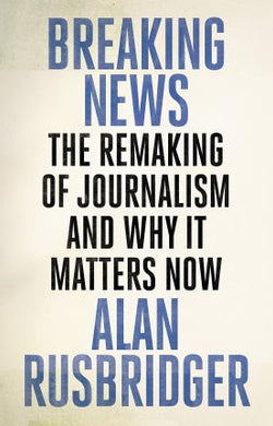 Breaking News : The Remaking of Journalism and Why It Matters Now - BookMarket