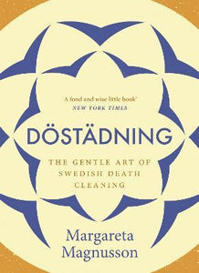Dostadning : The Gentle Art of Swedish Death Cleaning