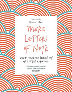More Letters of Note : Correspondence Deserving of a Wider Audience