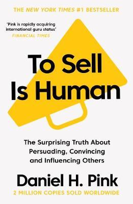 To Sell is Human : The Surprising Truth About Persuading, Convincing, and Influencing Others - BookMarket