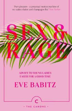 Sex & Rage : Advice to Young Ladies Eager for a Good Time - BookMarket