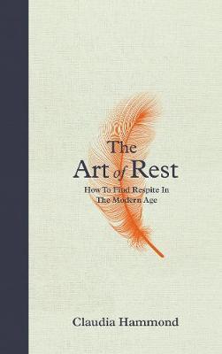 The Art of Rest : How to Find Respite in the Modern Age