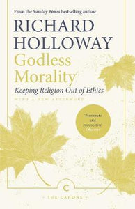 Godless Morality : Keeping Religion Out of Ethics