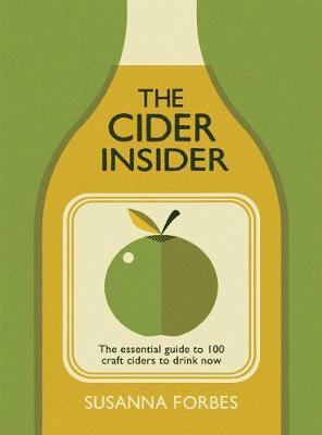 The Cider Insider : The Essential Guide to 100 Craft Ciders to Drink Now