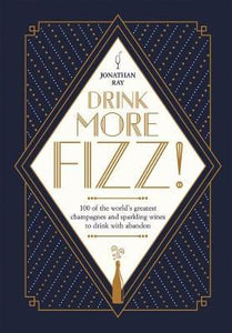 Drink More Fizz! : 100 of the World's Greatest Champagnes and Sparkling Wines ...