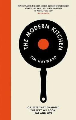 The Modern Kitchen : Objects That Changed the Way We Cook, Eat and Live (only copy)