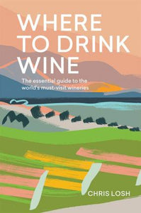 Where To Drink Wine: Must-Visit Wineries