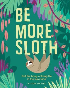 Be More Sloth : Get the hang of living life in the slow lane - BookMarket