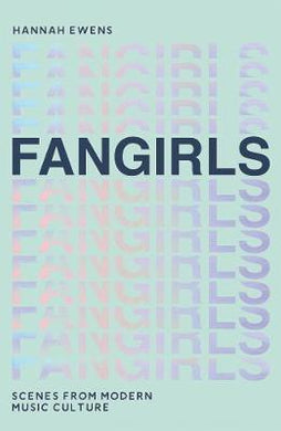 Fangirls : Scenes From Modern Music Culture - BookMarket