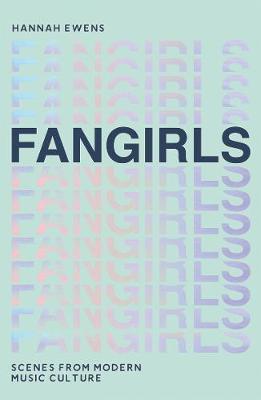 Fangirls : Scenes From Modern Music Culture - BookMarket