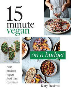 15 Minute Vegan: On a Budget : Fast, Modern Vegan Food That Costs Less