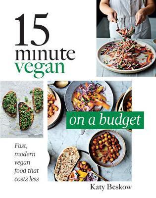 15 Minute Vegan: On a Budget : Fast, Modern Vegan Food That Costs Less
