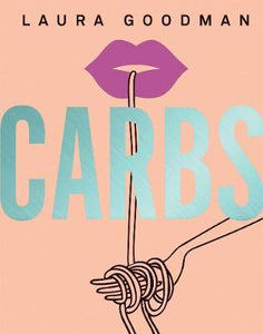 Carbs : From Weekday Dinners to Blow-out Brunches, Rediscover the Joy of the Humble Carbohydrate