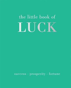 The Little Book of Luck : Success | Prosperity | Fortune