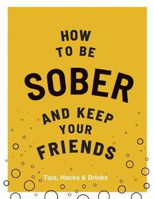 How to be Sober and Keep Your Friends : Tips, Hacks & Drinks - BookMarket