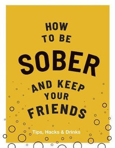 How to be Sober and Keep Your Friends : Tips, Hacks & Drinks - BookMarket