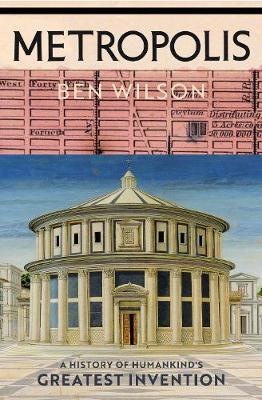 Metropolis : A History of Humankind's Greatest Invention