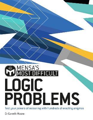 Mensa's Most Difficult Logic Problems : Test your powers of reasoning with exacting enigmas