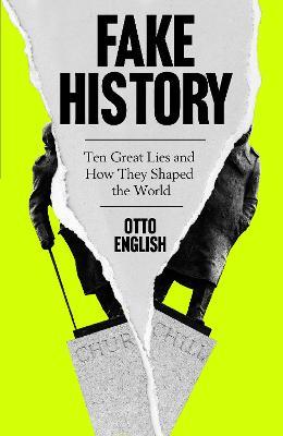 Fake History : Ten Great Lies and How They Shaped the World