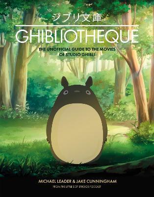 Ghibliotheque : The Unofficial Guide to the Movies of Studio Ghibli (only copy)