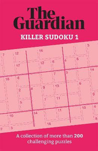 The Guardian Killer Sudoku 1 : A collection of more than 200 challenging puzzles