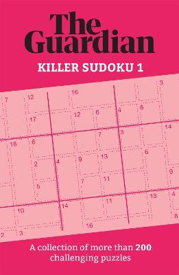 The Guardian Killer Sudoku 1 : A collection of more than 200 challenging puzzles