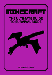 Minecraft: The Ultimate Guide to Survival Mode : Everything you need to know to help you stay...