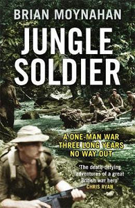 Jungle Soldier : A ONE-MAN WAR THREE LONG YEARS NO WAY OUT