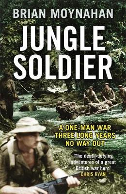 Jungle Soldier : A ONE-MAN WAR THREE LONG YEARS NO WAY OUT