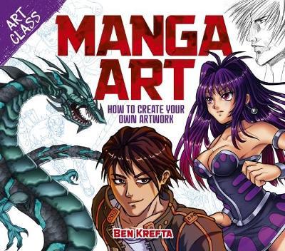 Art Class: Manga Art : How to Create Your Own Artwork