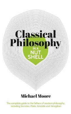 Knowledge in a Nutshell: Classical Philosophy : The complete guide to the founders of western philosophy, including Socrates, Plato, Aristotle, and Epicurus - BookMarket