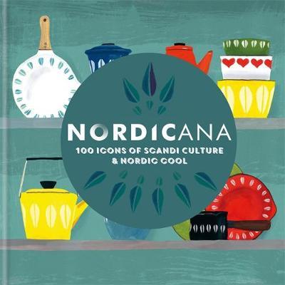Nordicana : 100 Icons of Scandi Culture & Nordic Cool