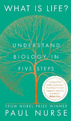 What is Life?: Understand Biology in Five Steps