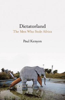 Dictatorland : The Men Who Stole Africa - BookMarket