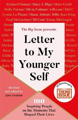 Letter To My Younger Self : The Big Issue Presents... 100 Inspiring People on the Moments That Shaped Their Lives
