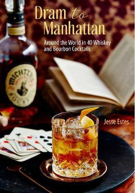 From Dram to Manhattan : Around the World in 40 Whisky Cocktails from Scotch to Bourbon - BookMarket
