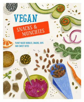 Vegan Snacks & Munchies : Plant-Based Nibbles, Snacks, Dips and Sweet Bites - BookMarket