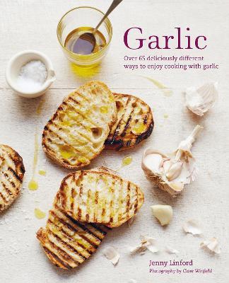 Garlic : More Than 65 Deliciously Different Ways to Enjoy Cooking with Garlic