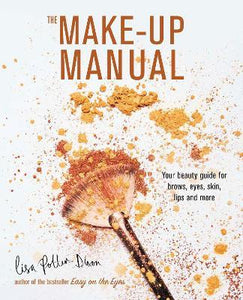 The Make-up Manual : Your Beauty Guide for Brows, Eyes, Skin, Lips and More