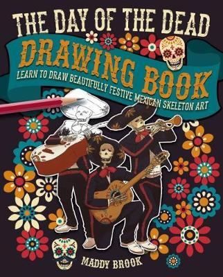The Day of the Dead Drawing Book : Learn to Draw Beautifully Festive Mexican Skeleton Art - BookMarket