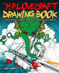 The H.P. Lovecraft Drawing Book : Learn to draw strange scenes of otherworldly horror