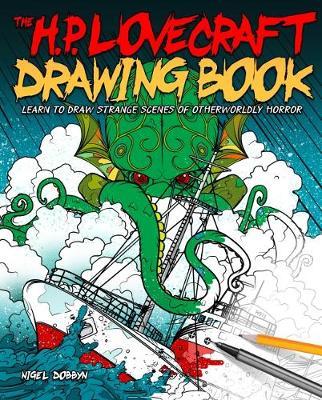 The H.P. Lovecraft Drawing Book : Learn to draw strange scenes of otherworldly horror