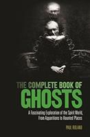 The Complete Book of Ghosts : A Fascinating Exploration of the Spirit World from Apparitions to Haunted Places - BookMarket