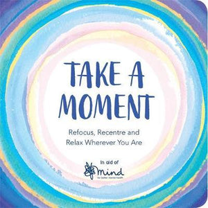 Take a Moment : Activities to Refocus, Recentre and Relax Wherever You Are - BookMarket