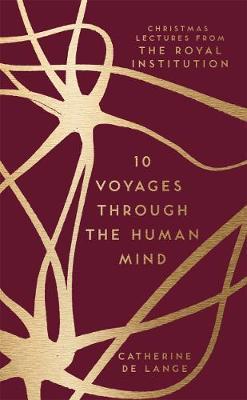 10 Voyages Through the Human Mind : Christmas Lectures from the Royal Institution
