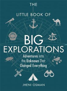 The Little Book of Big Explorations : Adventures into the Unknown That Changed Everything