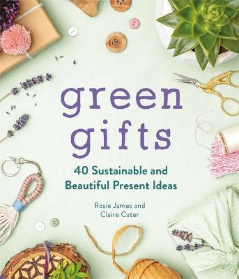 Green Gifts : 40 Sustainable and Beautiful Present Ideas