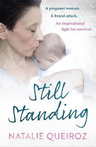 Still Standing : A Pregnant Woman. A brutal attack. An inspirational fight for survival. - BookMarket