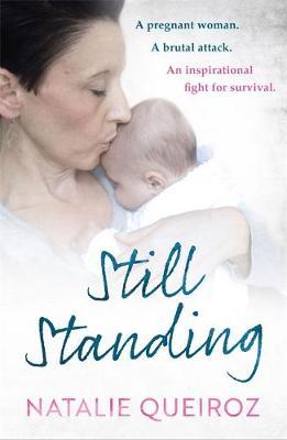 Still Standing : A Pregnant Woman. A brutal attack. An inspirational fight for survival. - BookMarket